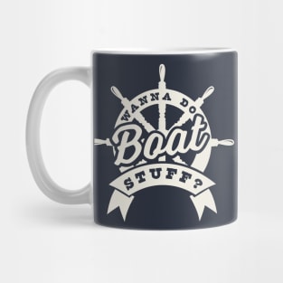 Wanna Do Boat Stuff? -  River Lake Boating Boat Funny Mug